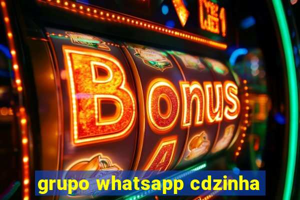 grupo whatsapp cdzinha