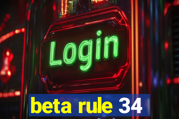 beta rule 34