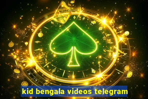 kid bengala videos telegram