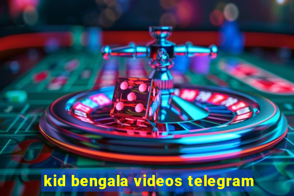 kid bengala videos telegram