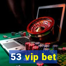 53 vip bet