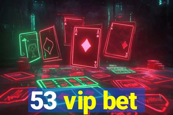 53 vip bet