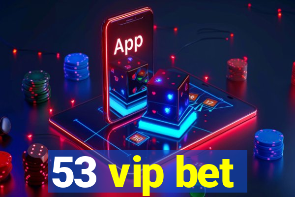 53 vip bet