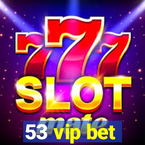 53 vip bet