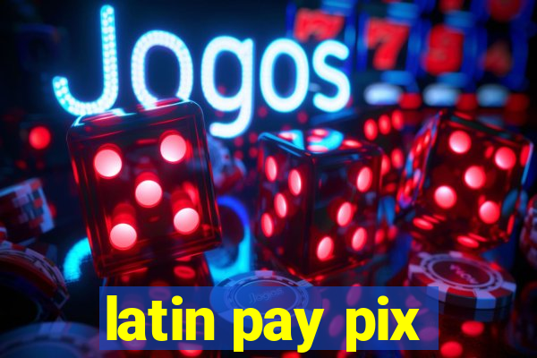 latin pay pix