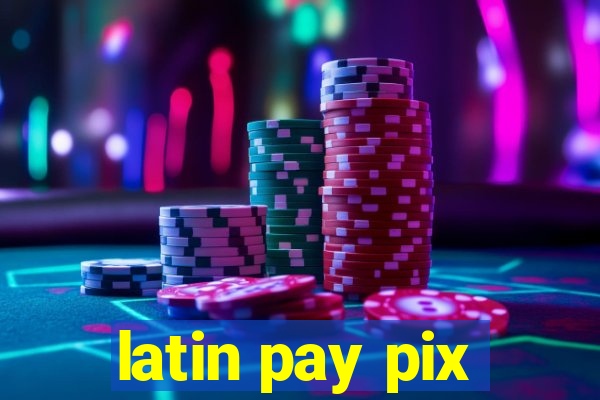 latin pay pix