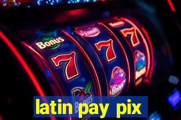 latin pay pix