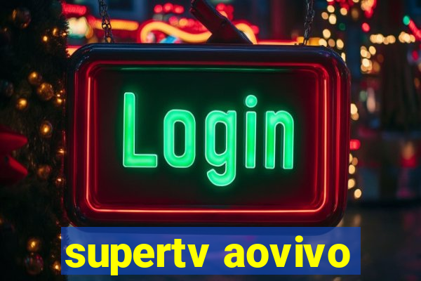 supertv aovivo