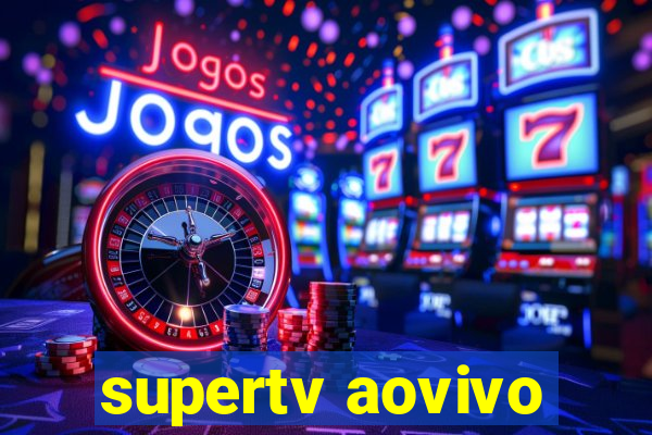 supertv aovivo