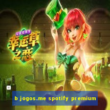 b jogos.me spotify premium