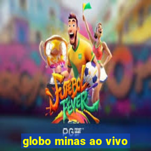 globo minas ao vivo