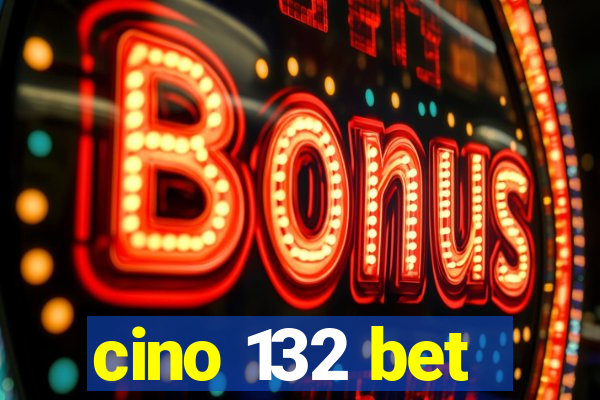 cino 132 bet