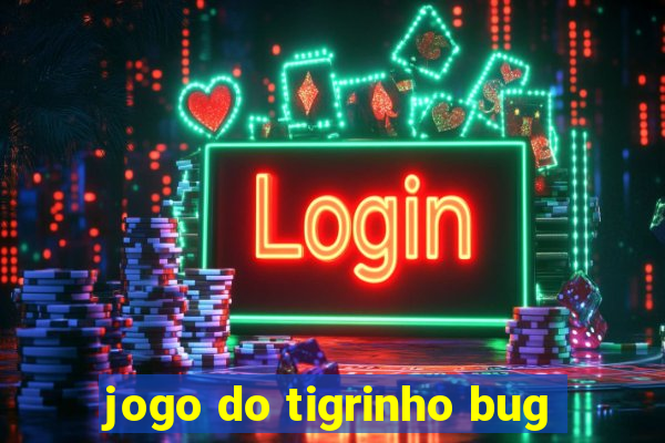 jogo do tigrinho bug