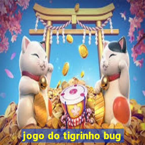 jogo do tigrinho bug