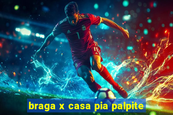 braga x casa pia palpite