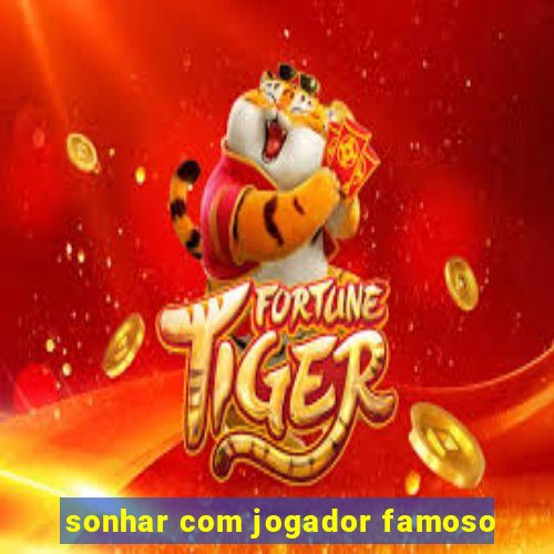 sonhar com jogador famoso