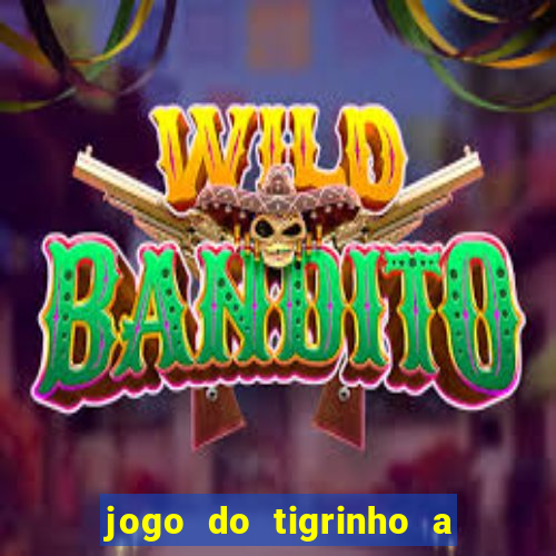 jogo do tigrinho a partir de r$ 1