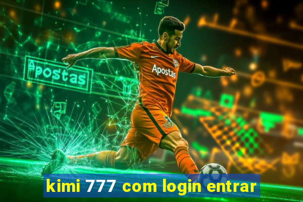 kimi 777 com login entrar