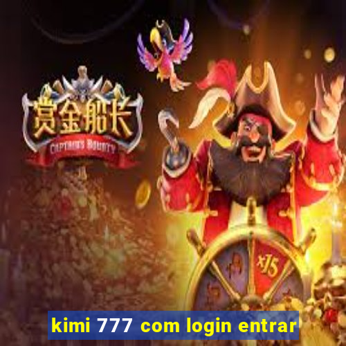 kimi 777 com login entrar