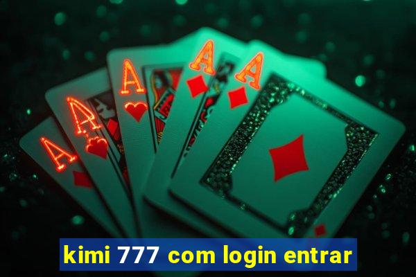 kimi 777 com login entrar