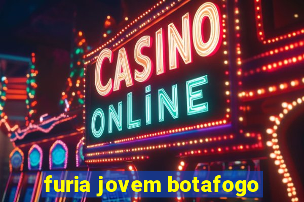 furia jovem botafogo