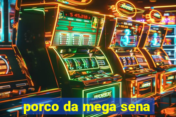 porco da mega sena