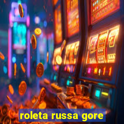 roleta russa gore