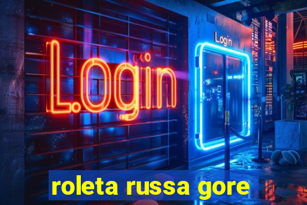 roleta russa gore