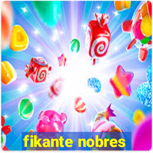 fikante nobres