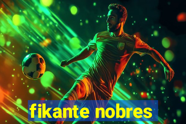 fikante nobres