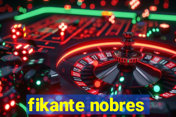 fikante nobres