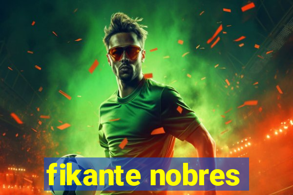 fikante nobres