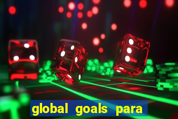 global goals para que serve