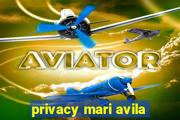 privacy mari avila