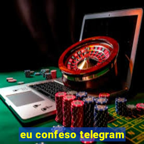 eu confeso telegram