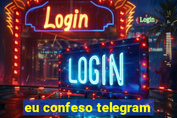 eu confeso telegram