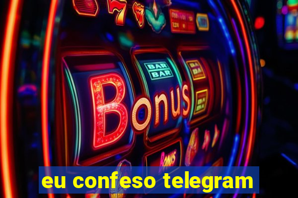 eu confeso telegram