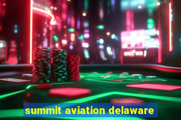 summit aviation delaware