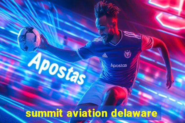 summit aviation delaware