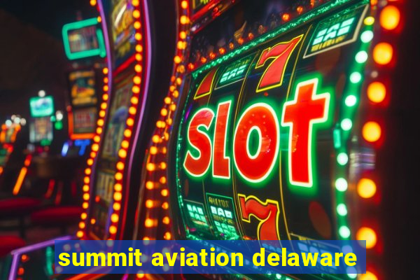 summit aviation delaware