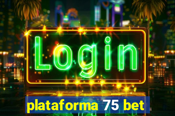 plataforma 75 bet