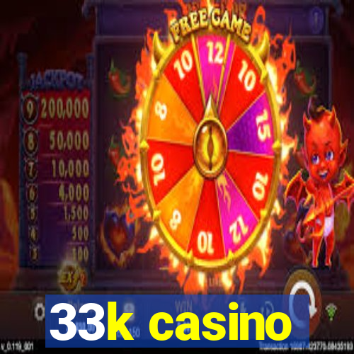 33k casino