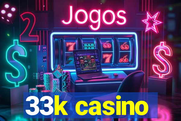 33k casino