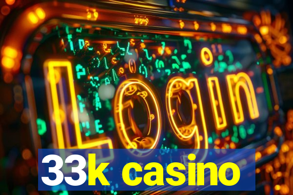 33k casino