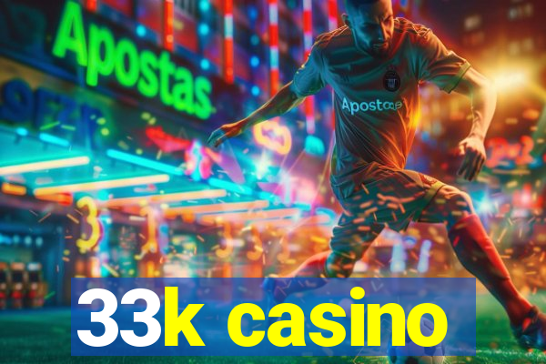 33k casino