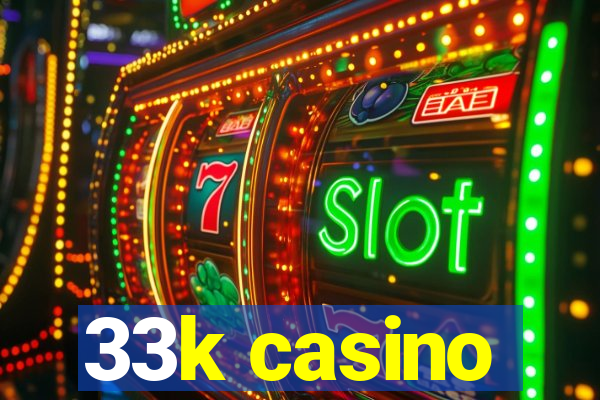 33k casino