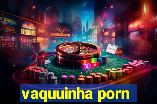 vaquuinha porn