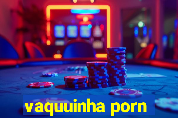 vaquuinha porn