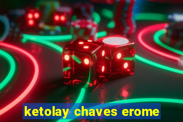 ketolay chaves erome