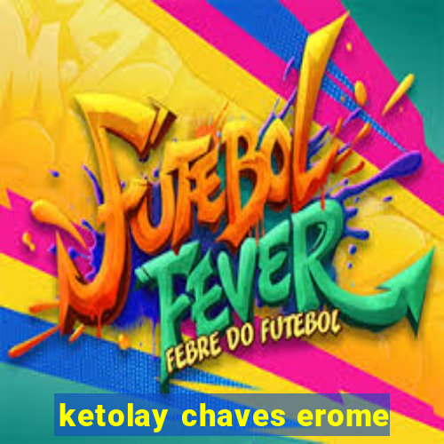 ketolay chaves erome